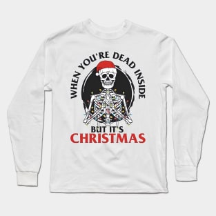 When Ur Dead inside But Its Christmas Long Sleeve T-Shirt